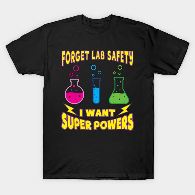 Forget Lab Safety - Funny Chemistry T-Shirt by totalcare